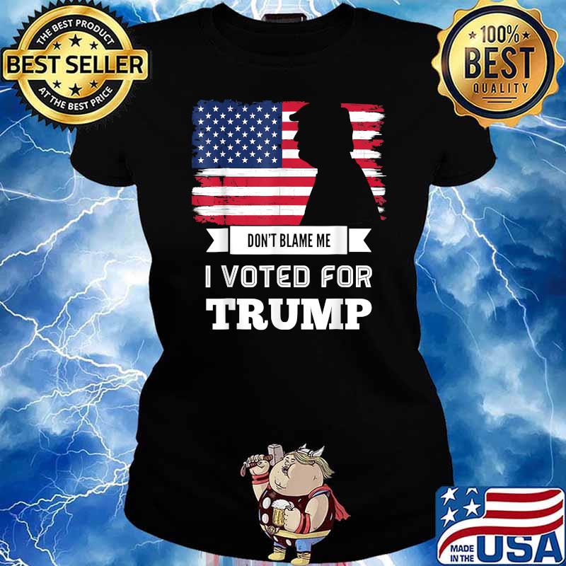 Don't Blame Me I Voted For Trump Flag T-Shirt Ladies tee