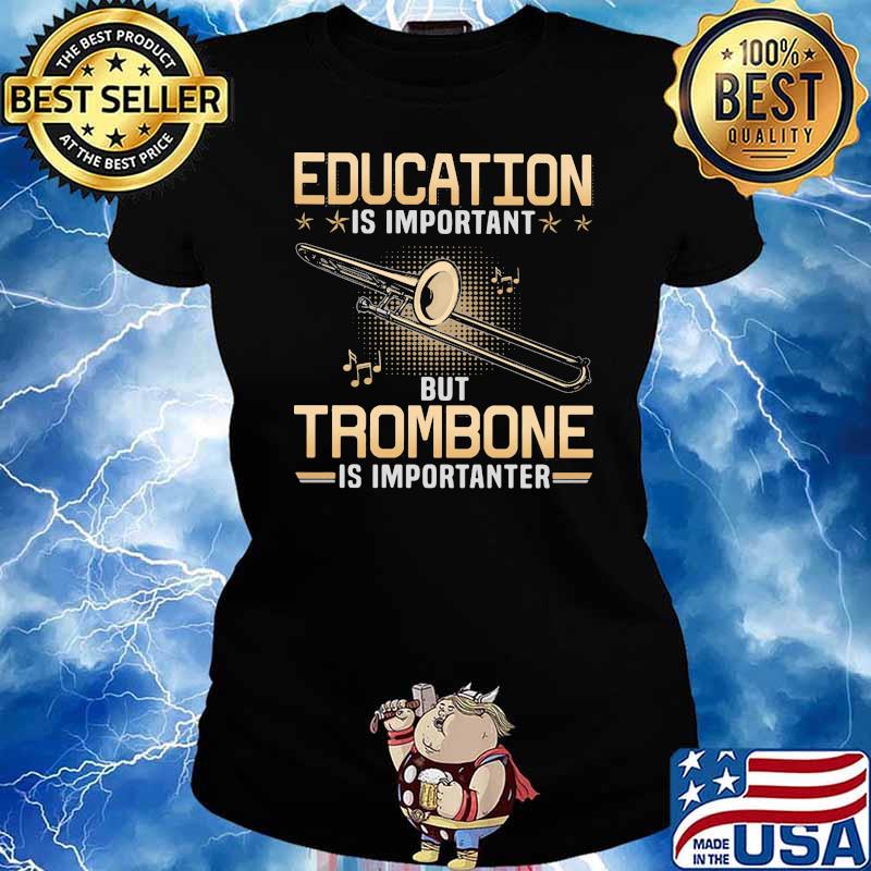 Education Is Important But Trombone Is Importanter Shirt Ladies tee
