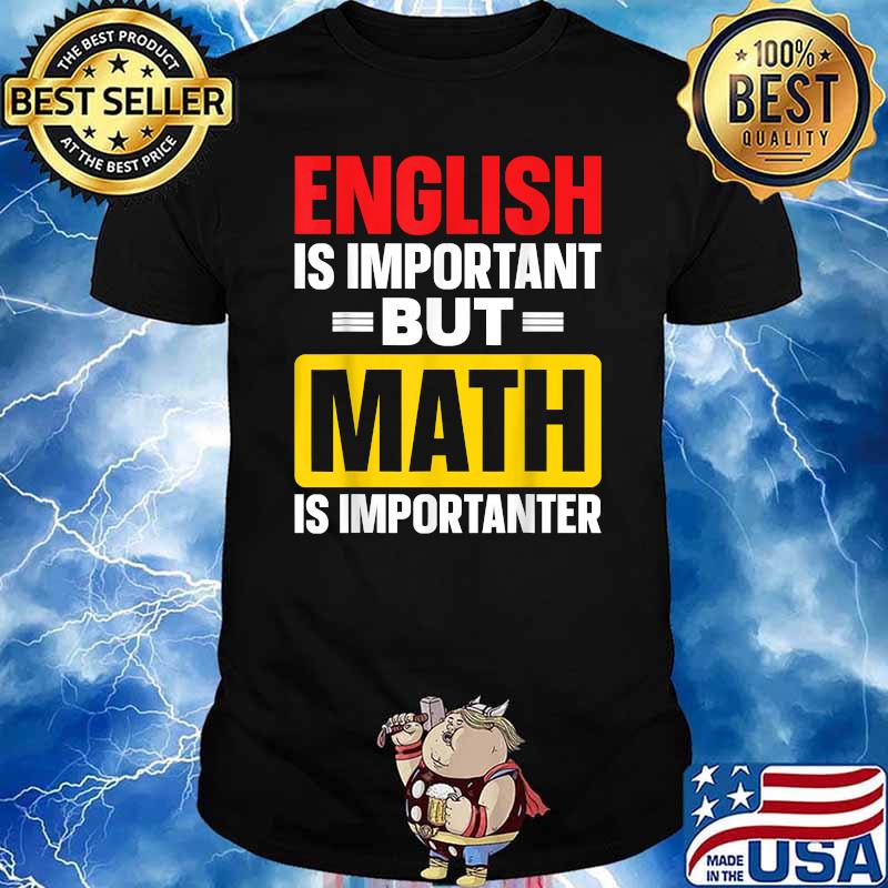 english is important but math is importanter t shirt