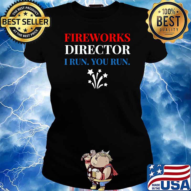Fireworks Director I Run You Run 4th Of July Independence T-Shirt Ladies tee