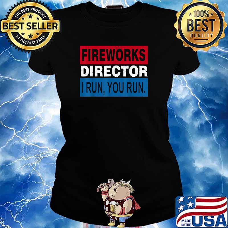 Fireworks director i run you run funny 4th of july T-Shirt Ladies tee