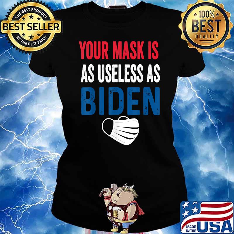 Funny Your Mask Is As Useless As Biden T-Shirt Ladies tee