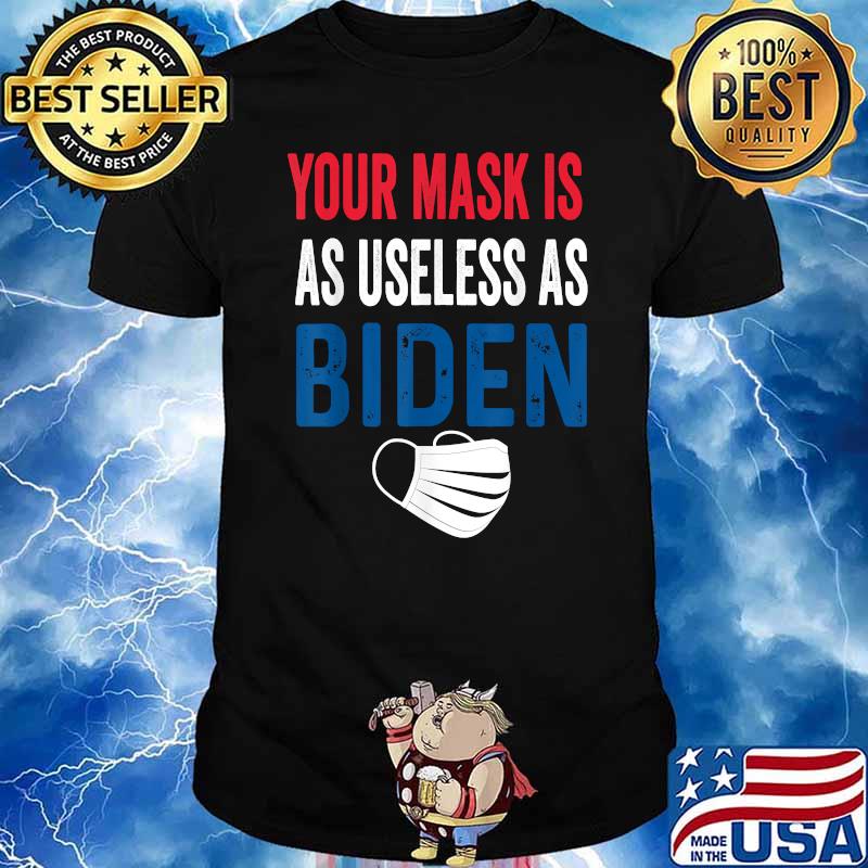 Funny Your Mask Is As Useless As Biden T-Shirt