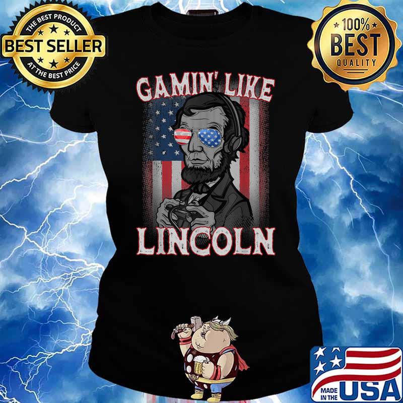 Gamin' Like Lincoln Gaming Gamer 4th of July T-Shirt Ladies tee