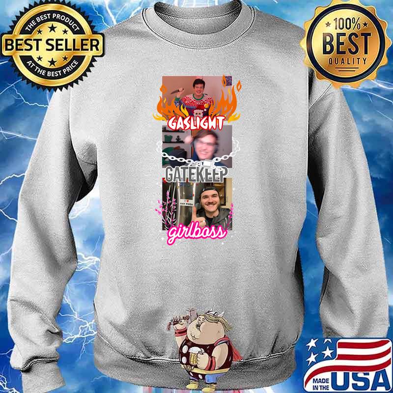 Gaslight Gaekeep Girlboss Shirt Sweater