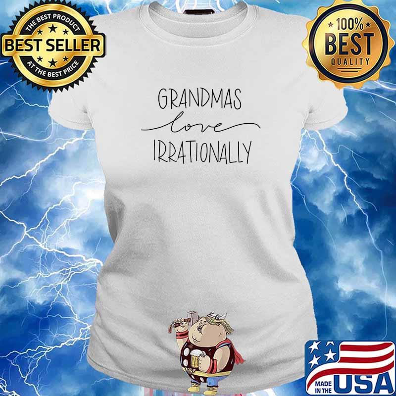 Grandmas Love Irrationally Shirt Ladies tee