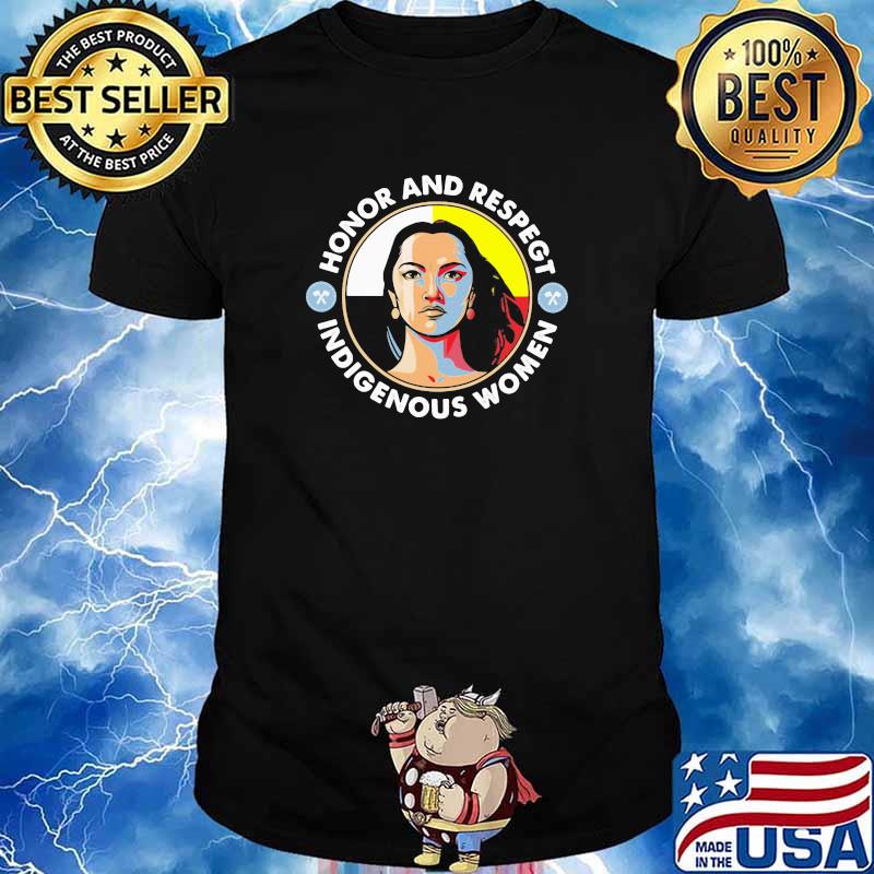 Honor And Respegt Indigenous Women Native Shirt