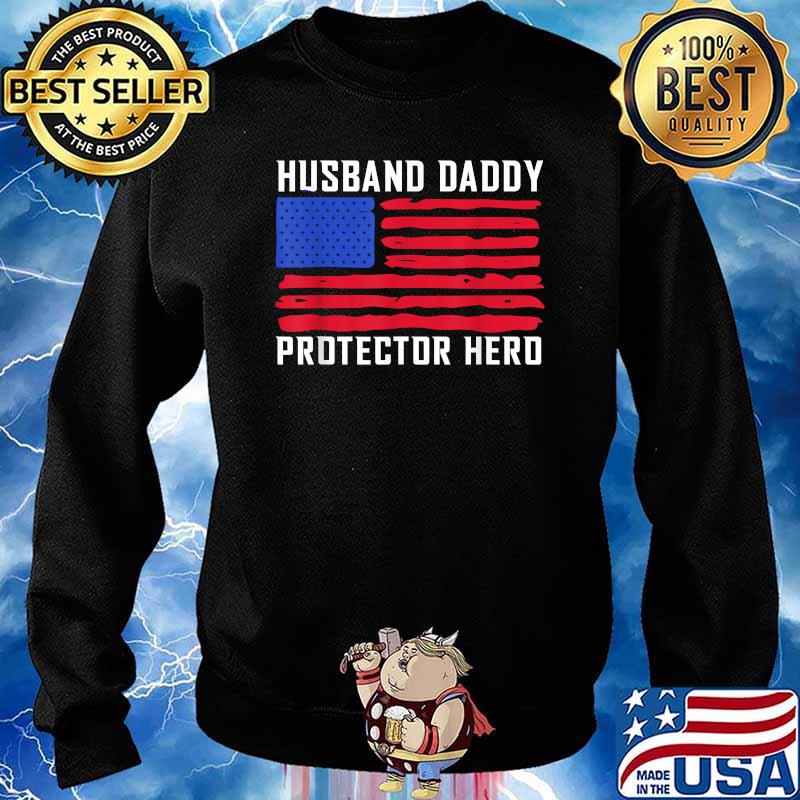 Husband Daddy Protector Hero Fathers Day American Flag T-Shirt Sweater