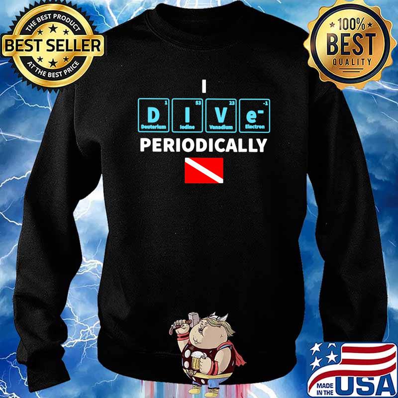 I Dive Periodically Scuba Diving Shirt Sweater