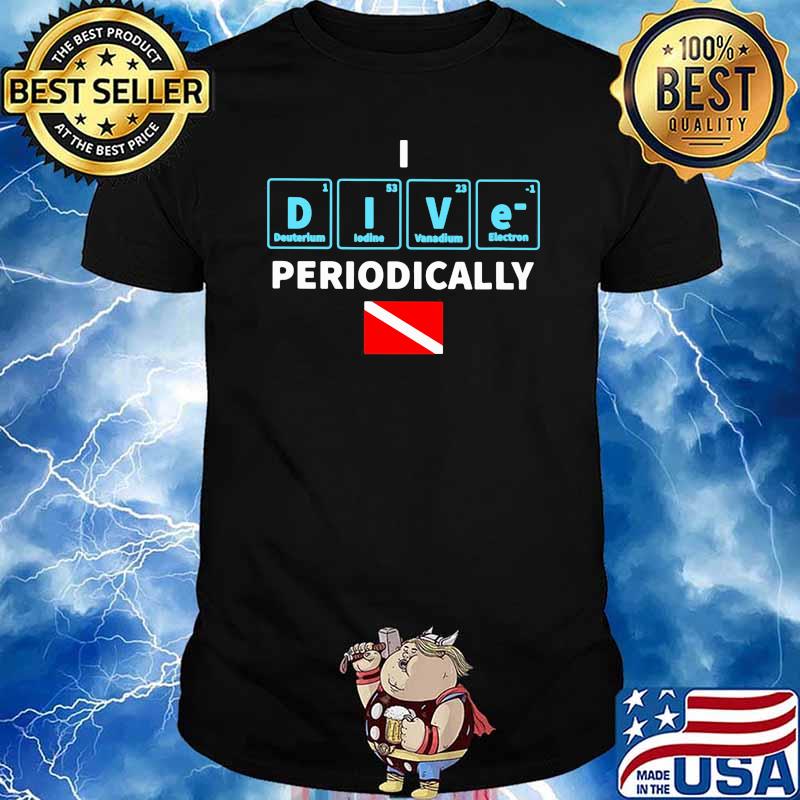 I Dive Periodically Scuba Diving Shirt