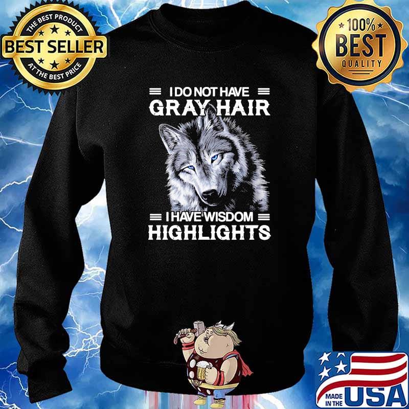 I do not have gray hair i have wisdom highlights wolf s Sweater