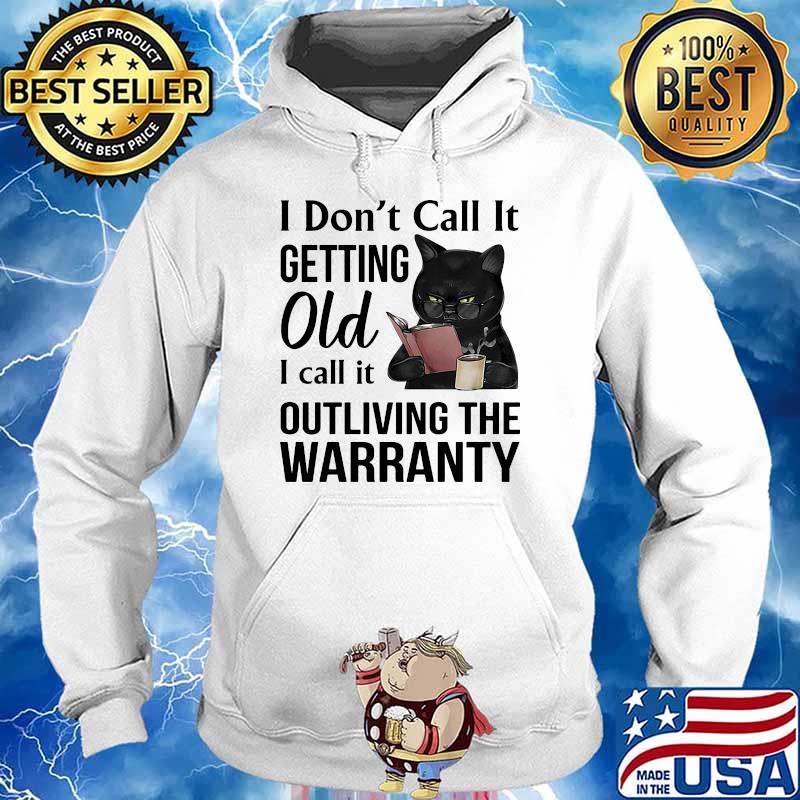 I dont call it getting old i call it outliving the warranty cat s Hoodie