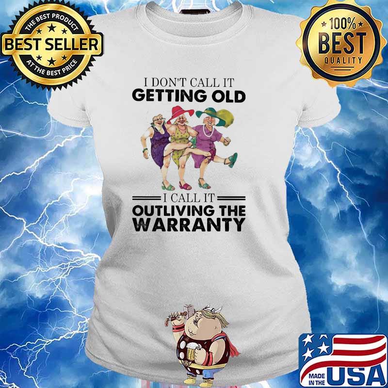 I dont call it getting old i call it outliving the warranty s Ladies tee