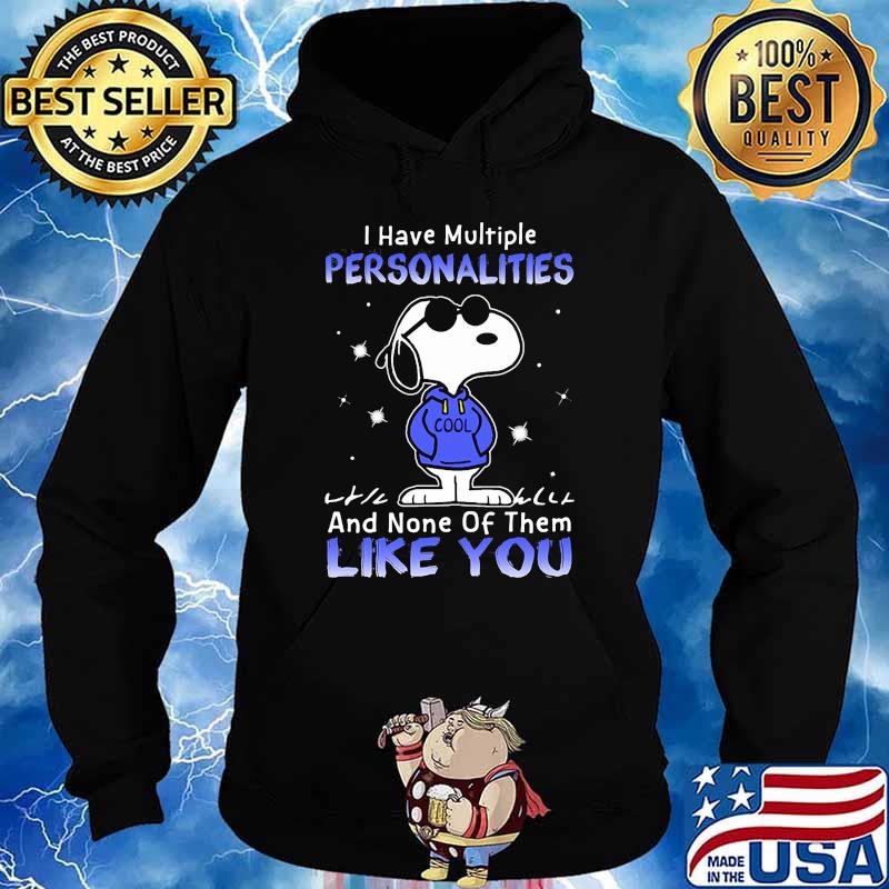I have multiple personalities and none of them like you snoopy s Hoodie