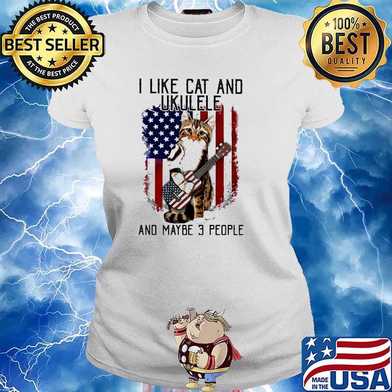 I Like Cat And Ukulele And MAybe 3 People American Flag Shirt Ladies tee