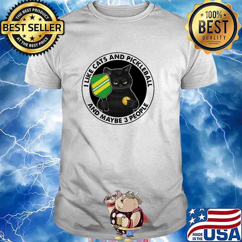 I like cats and pickleball and maybe 3 people shirt