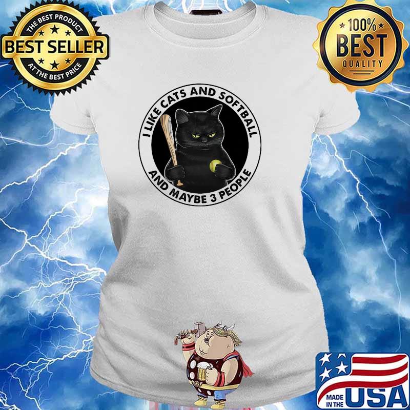 I like cats and softball and maybe 3 people s Ladies tee