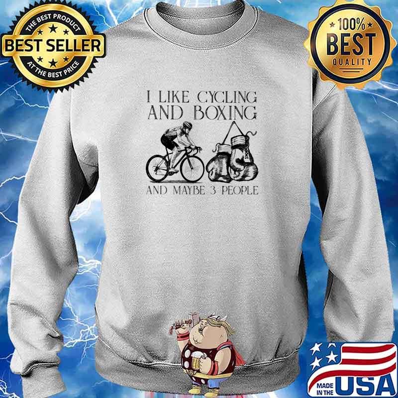 I Like Cycling And Boxing And Maybe 3 People Shirt Sweater