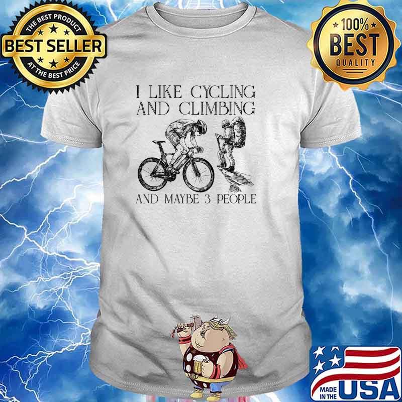 I like cycling and climbing and maybe 3 people shirt