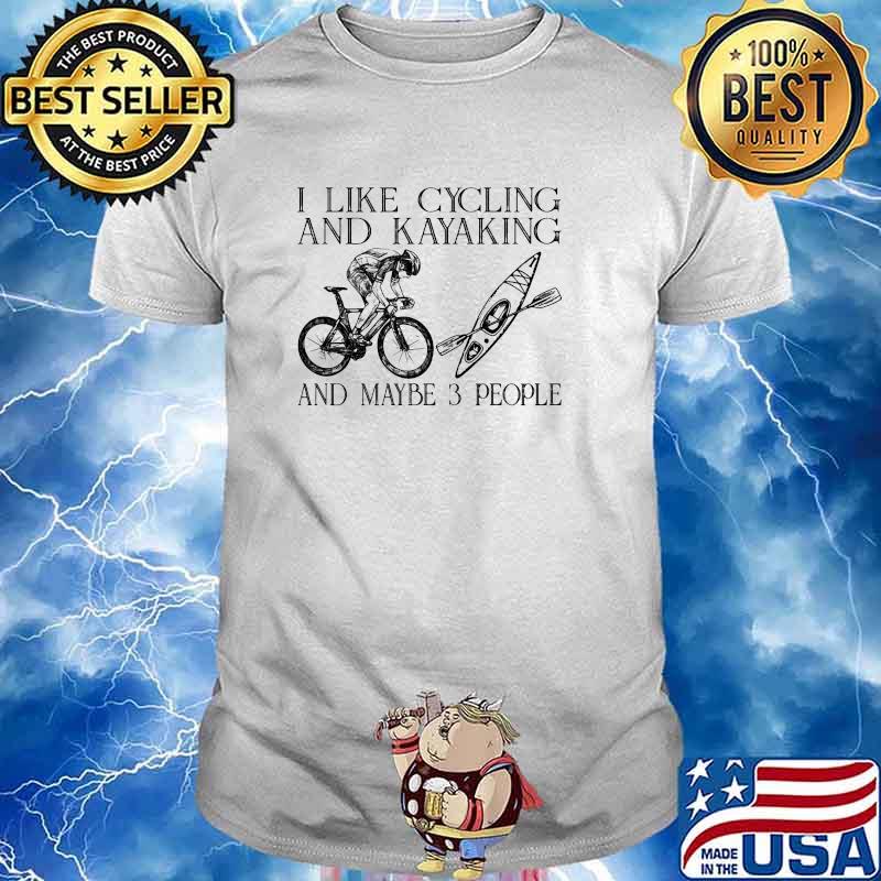 I like cycling and kayaking and maybe 3 people shirt