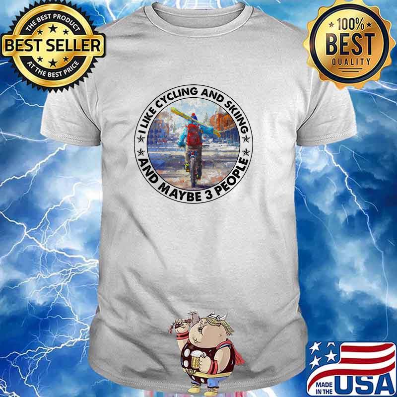 I like cycling and skiing and maybe 3 people watercolor shirt