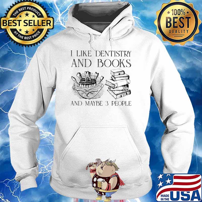 I like dentistry and books and maybe 3 people s Hoodie
