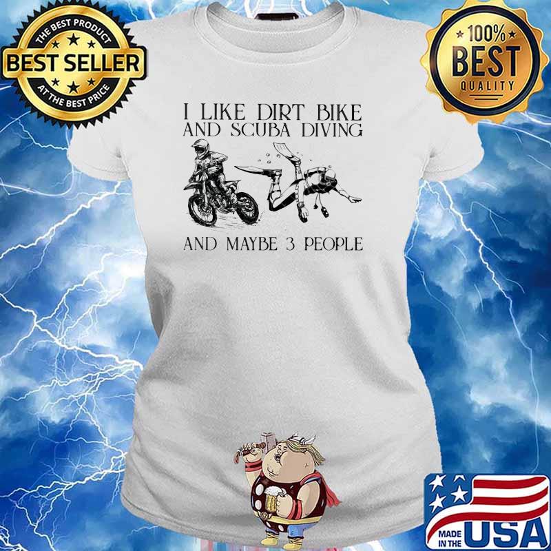 I Like Dirt Bike And Scuba Diving And MAybe 3 People Shirt Ladies tee