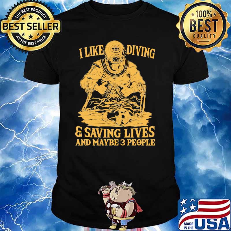 I Like Diving And Saving Lives And MAybe 3 People Shirt