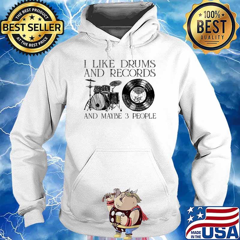 I like drums and records and maybe 3 people s Hoodie