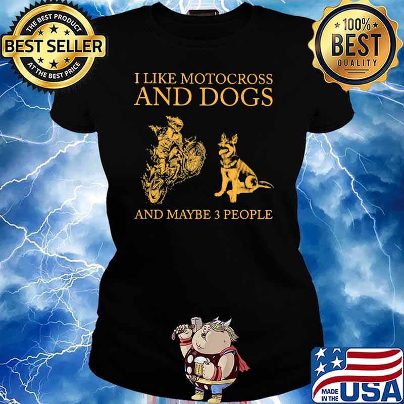 I Like Motocross And Dogs And Maybe 3 People Shirt Ladies tee