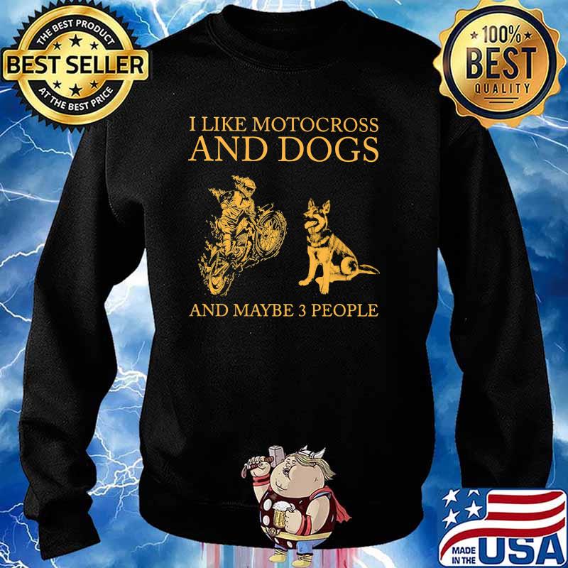 I Like Motocross And Dogs And Maybe 3 People Shirt Sweater