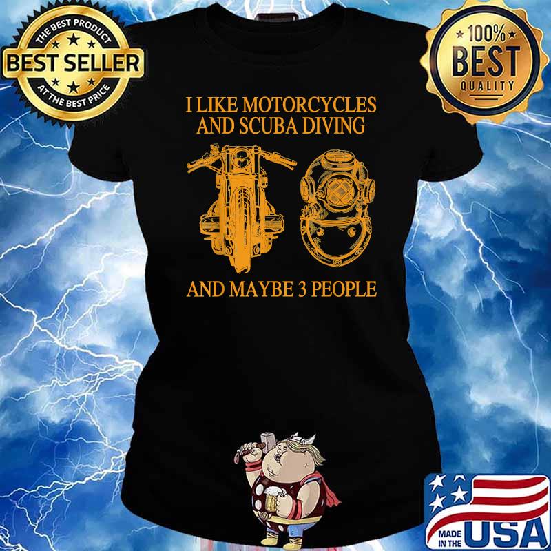 I Like Motorcycles And Scuba Diving And Maybe 3 People Shirt Ladies tee