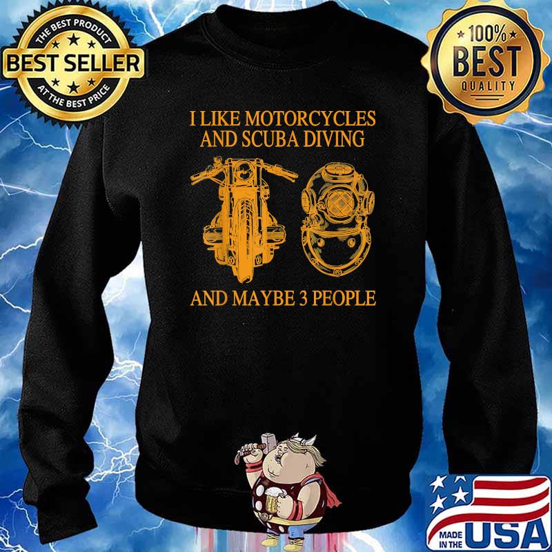 I Like Motorcycles And Scuba Diving And Maybe 3 People Shirt Sweater