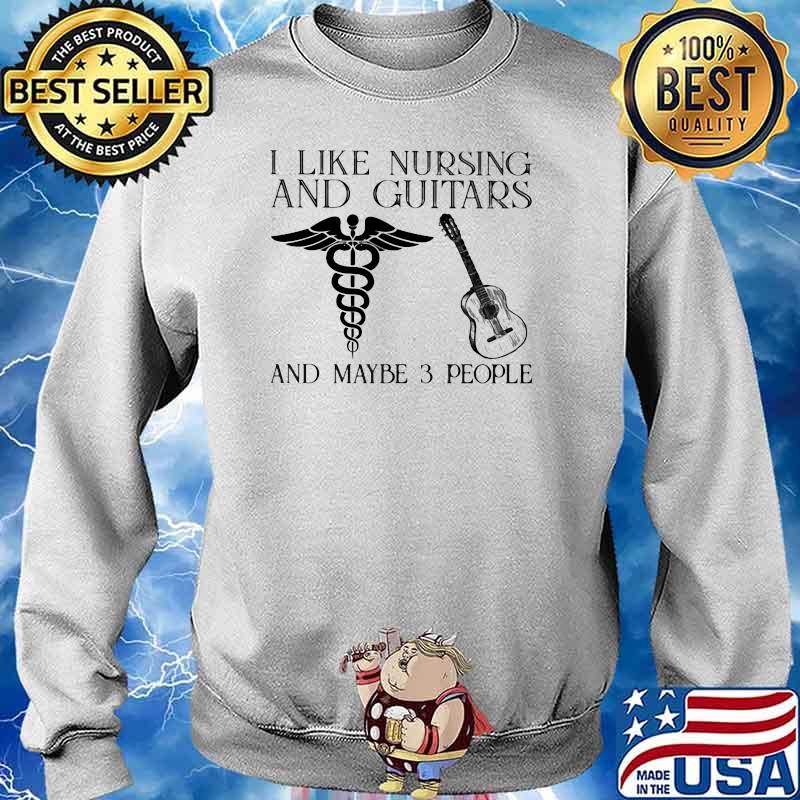 I Like Nursing And Guitars And MAybe 3 People Shirt Sweater