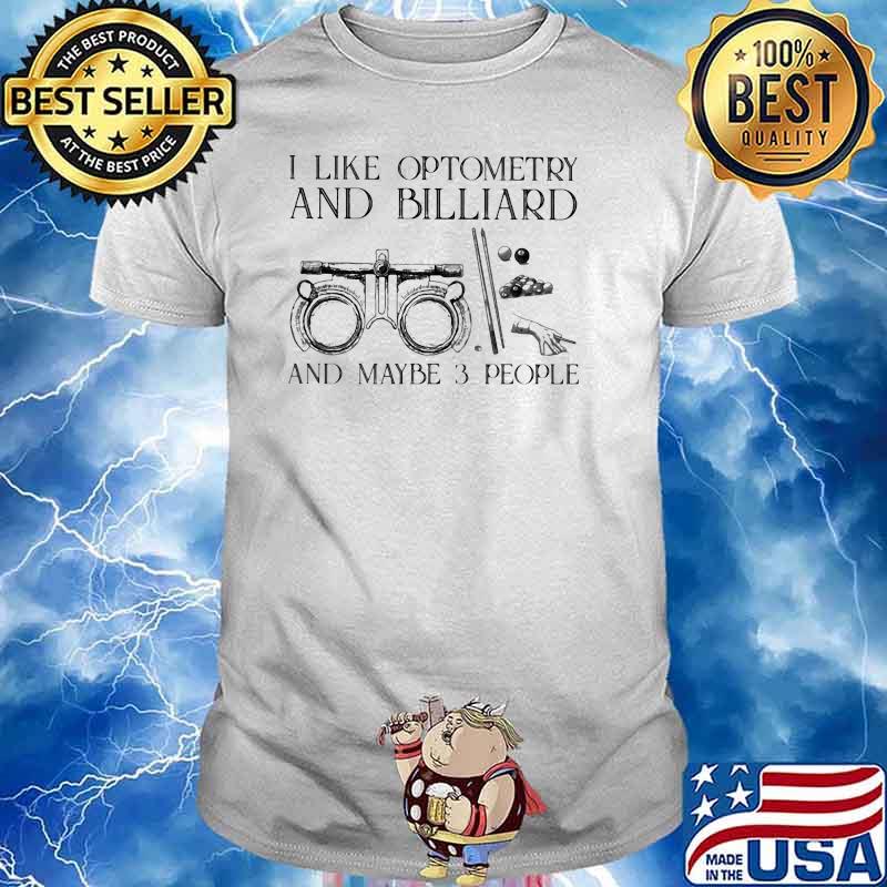 I Like Optometry And Billiard And Maybe 3 People Shirt