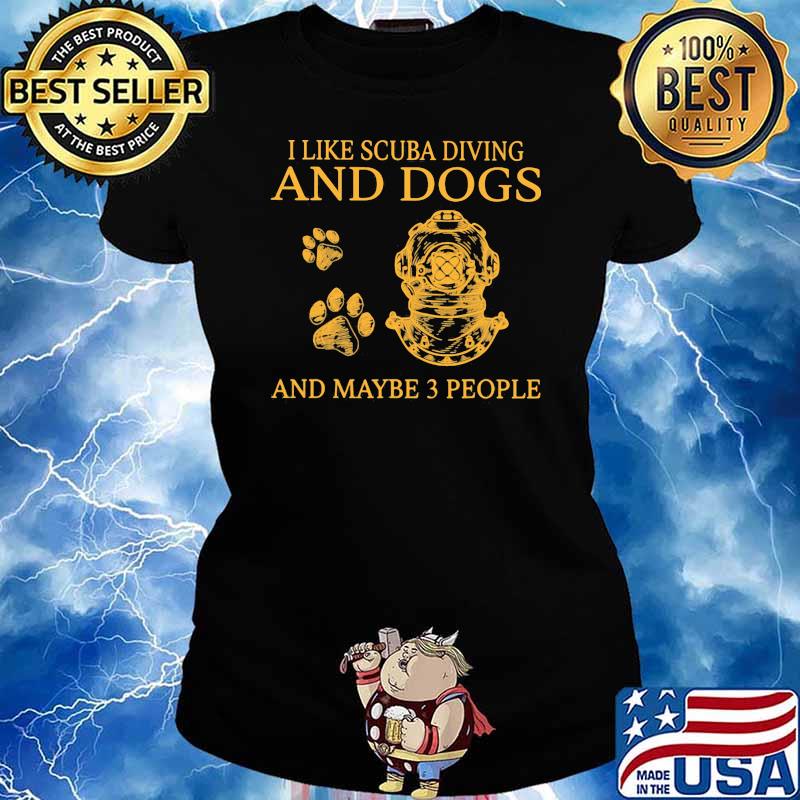 I Like Scuba Diving And Dogs And Maybe 3 People Shirt Ladies tee