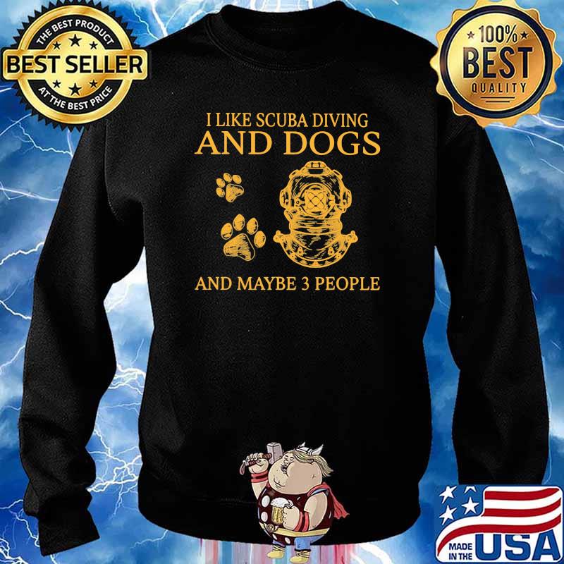 I Like Scuba Diving And Dogs And Maybe 3 People Shirt Sweater