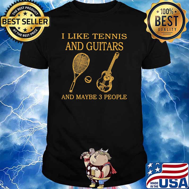 I Like Tennis And Guitars And Maybe 3 People Shirt