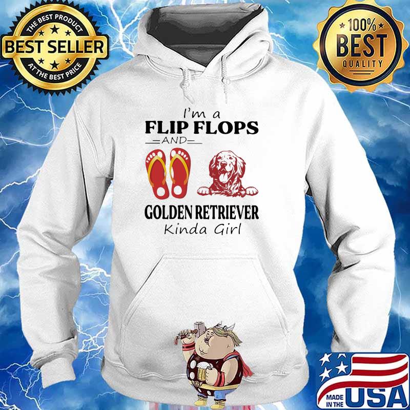 I'm A Flip Flops And Golden Retriever Kinda Girl Shirt Hoodie