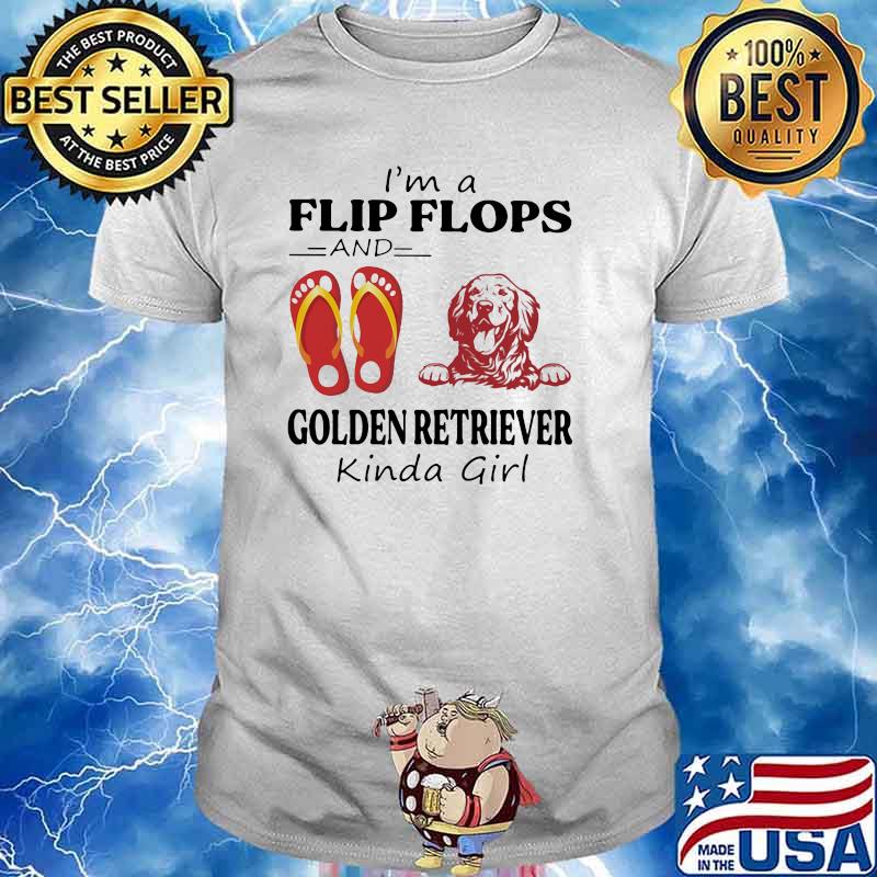 I'm A Flip Flops And Golden Retriever Kinda Girl Shirt