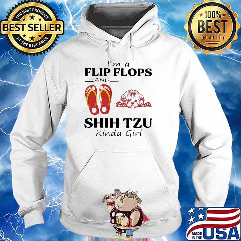 I'm A Flip Flops And Shih Tzu Kinda Girl Shirt Hoodie