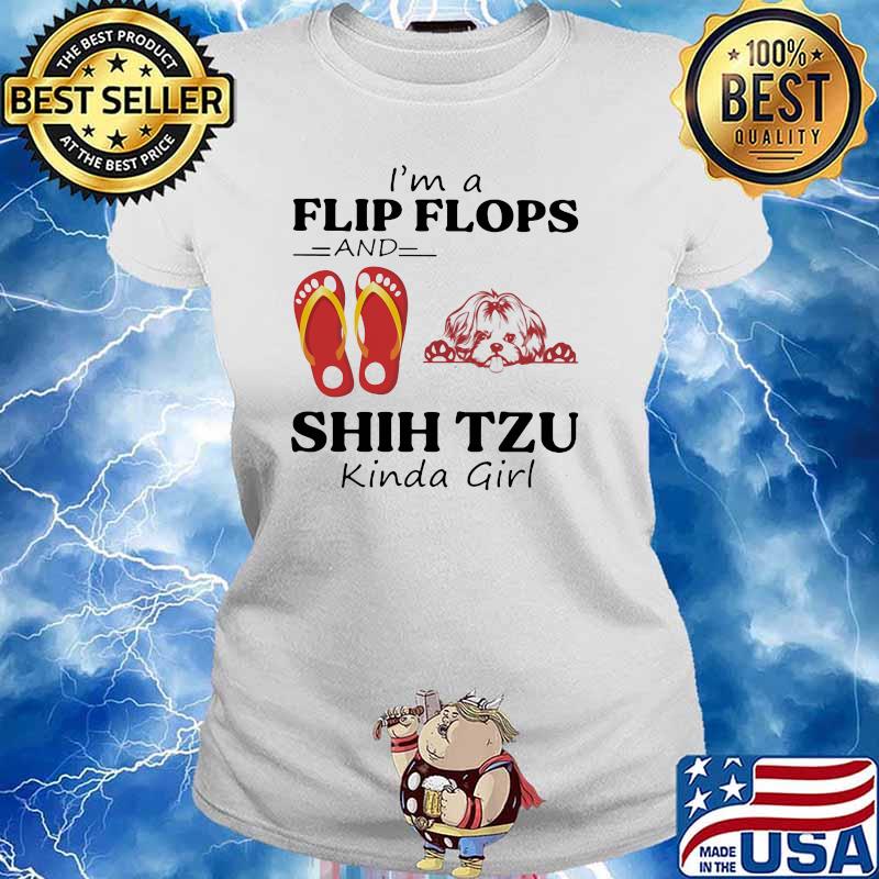 I'm A Flip Flops And Shih Tzu Kinda Girl Shirt Ladies tee