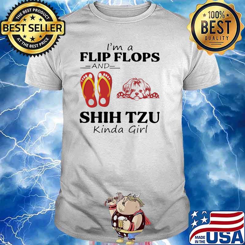 I'm A Flip Flops And Shih Tzu Kinda Girl Shirt