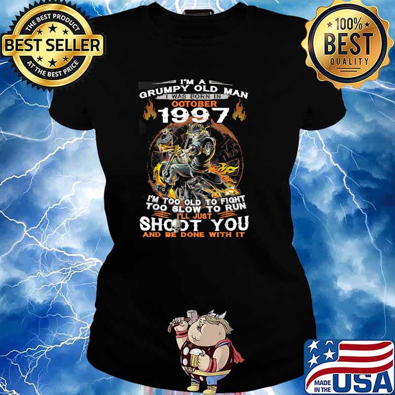 I'm A Grumpy Old Man I Was Born In October 1997 Shoot you and be done with it skull T-Shirt Ladies tee