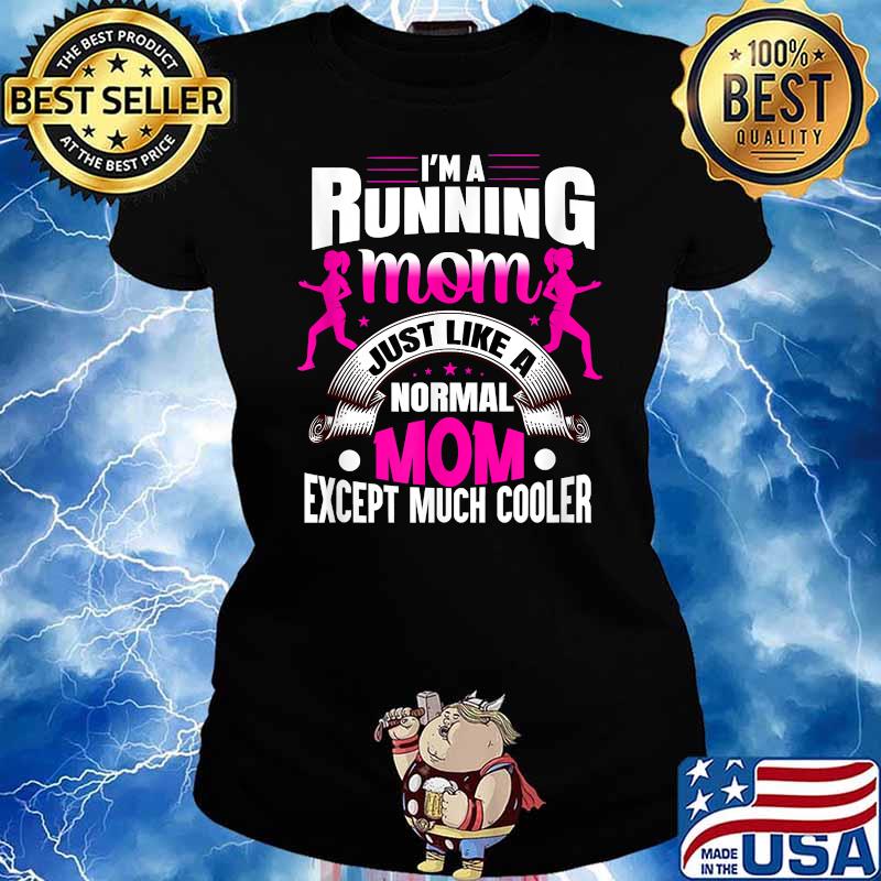 I'm Running Mom Just Like A Normal Mom Except Much Cooler Shirt Ladies tee