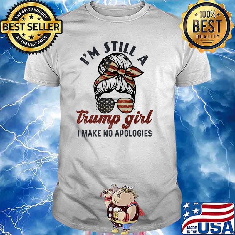 I'm still a trump girl I make no apologies Trump 2024 Sunglasses American Flag T-Shirt