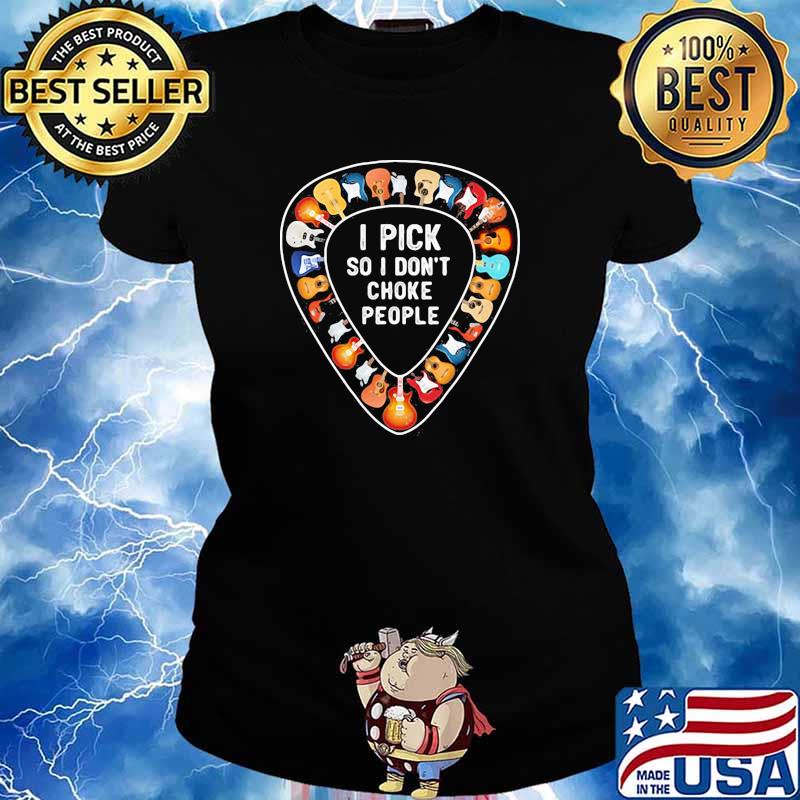 I pick so i dont choke people guitar s Ladies tee