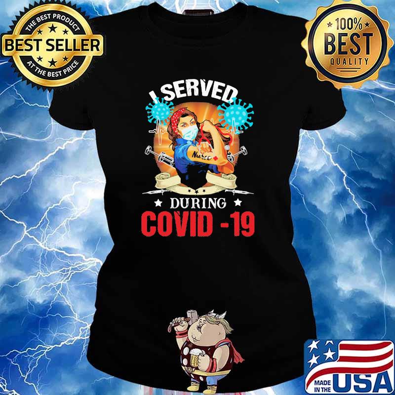 I Served During Covid 19 Strong Nurse Shirt Ladies tee