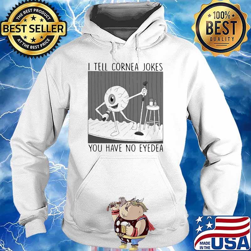 I tell cornea jokes you have no eyedea s Hoodie