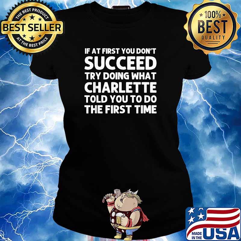 If at first you dont succeed try doing what charlette told you to do the first time s Ladies tee